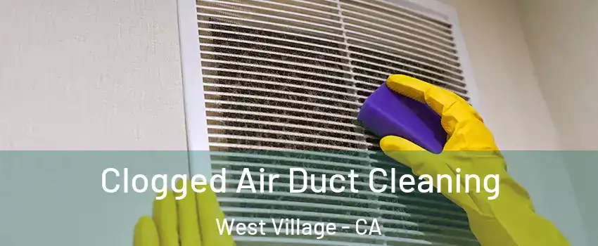 Clogged Air Duct Cleaning West Village - CA