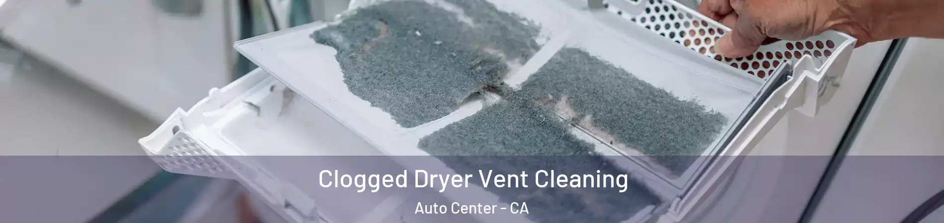 Clogged Dryer Vent Cleaning Auto Center - CA