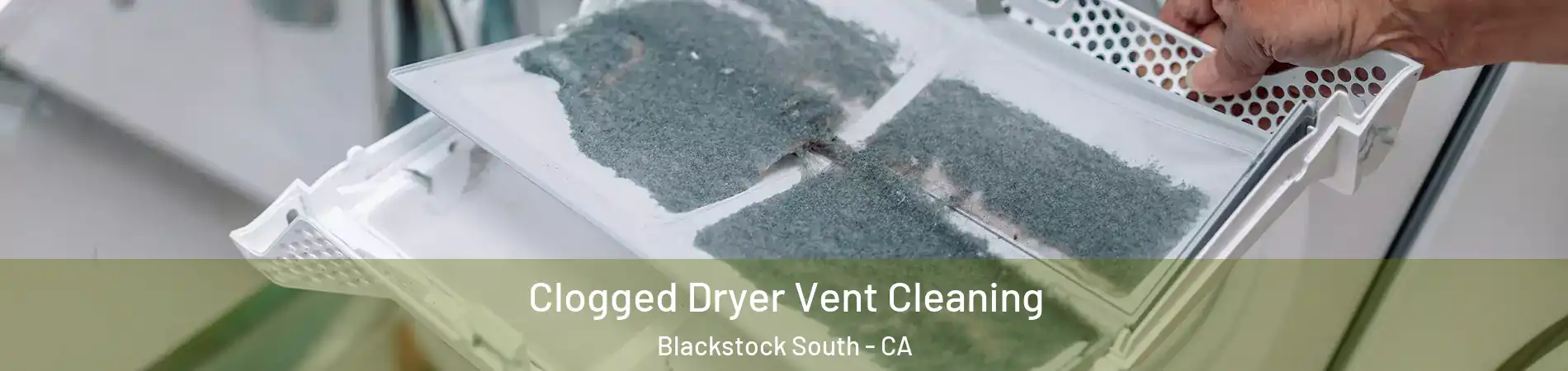 Clogged Dryer Vent Cleaning Blackstock South - CA