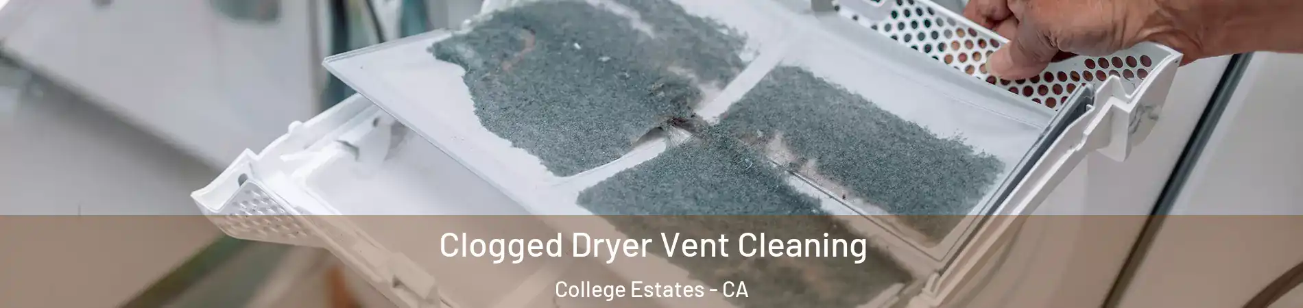 Clogged Dryer Vent Cleaning College Estates - CA
