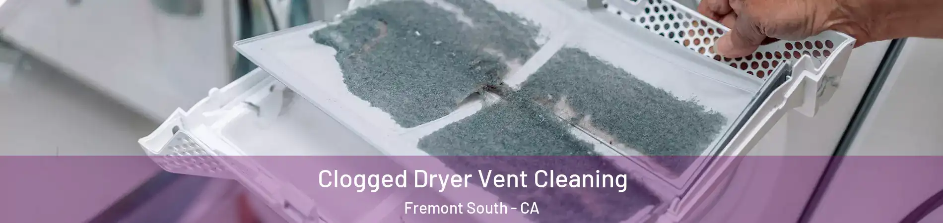 Clogged Dryer Vent Cleaning Fremont South - CA
