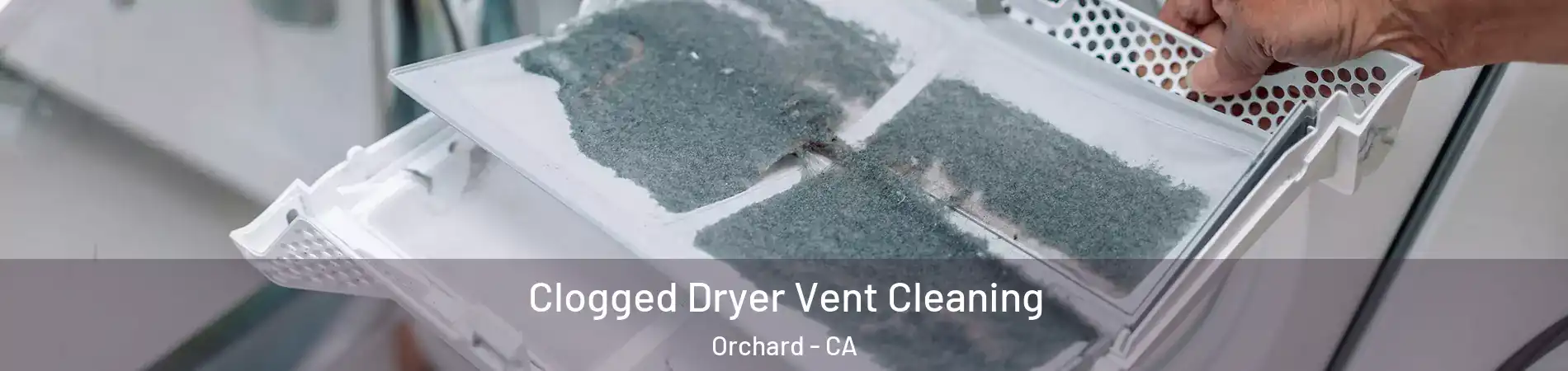 Clogged Dryer Vent Cleaning Orchard - CA