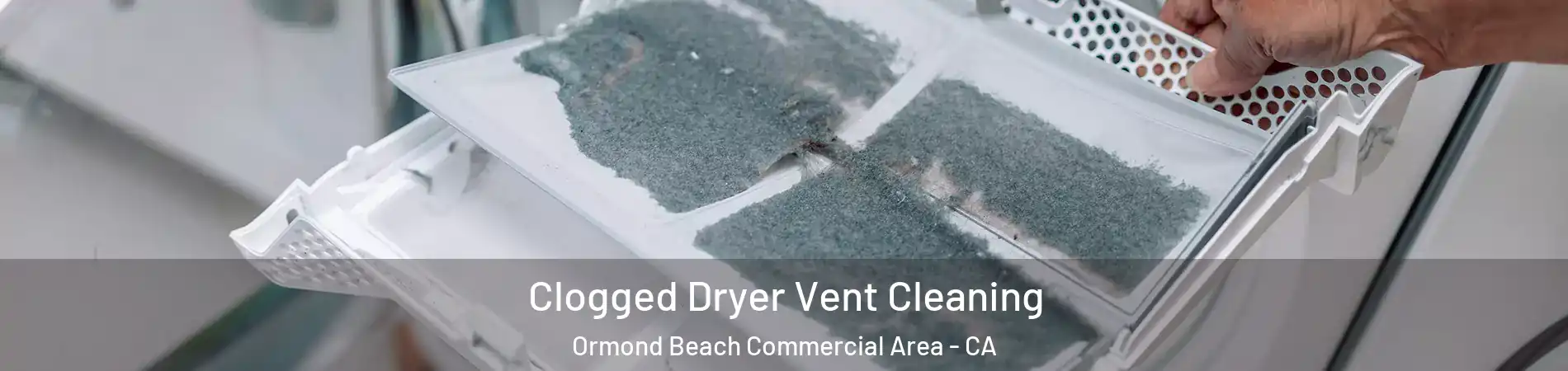 Clogged Dryer Vent Cleaning Ormond Beach Commercial Area - CA