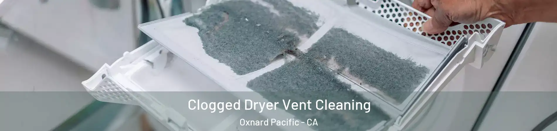 Clogged Dryer Vent Cleaning Oxnard Pacific - CA