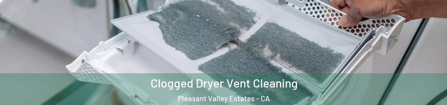 Clogged Dryer Vent Cleaning Pleasant Valley Estates - CA