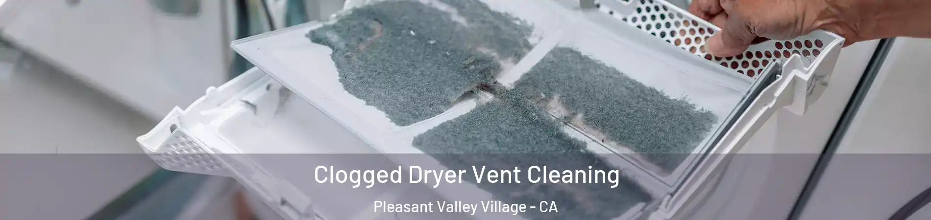 Clogged Dryer Vent Cleaning Pleasant Valley Village - CA