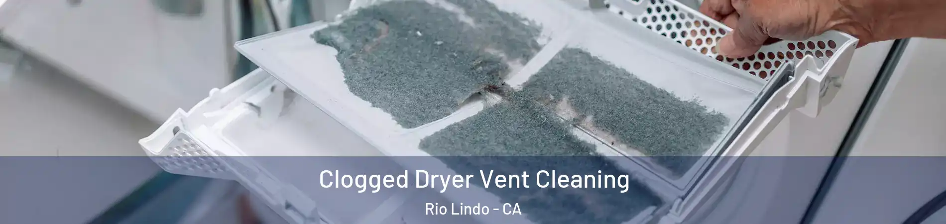Clogged Dryer Vent Cleaning Rio Lindo - CA