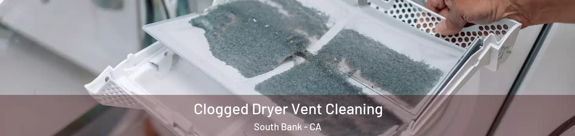 Clogged Dryer Vent Cleaning South Bank - CA