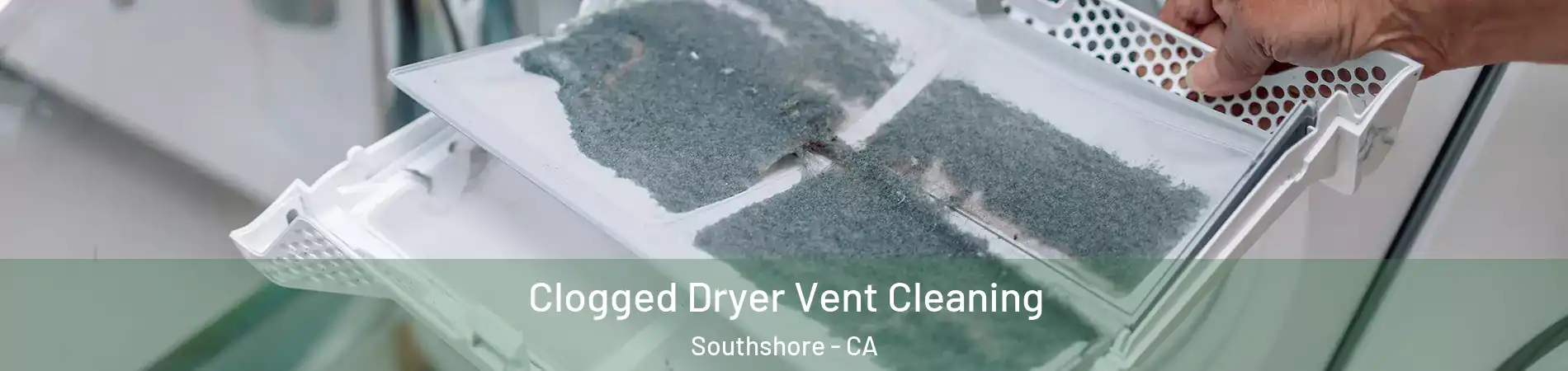 Clogged Dryer Vent Cleaning Southshore - CA