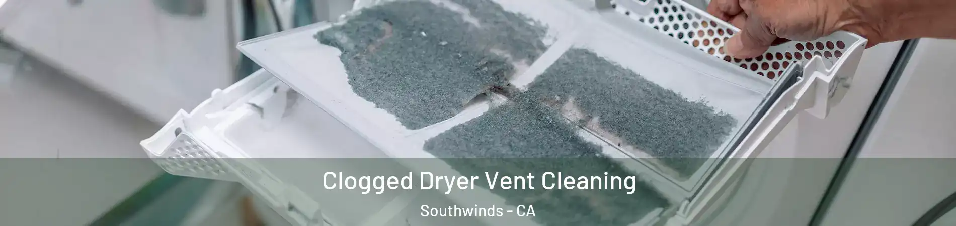 Clogged Dryer Vent Cleaning Southwinds - CA
