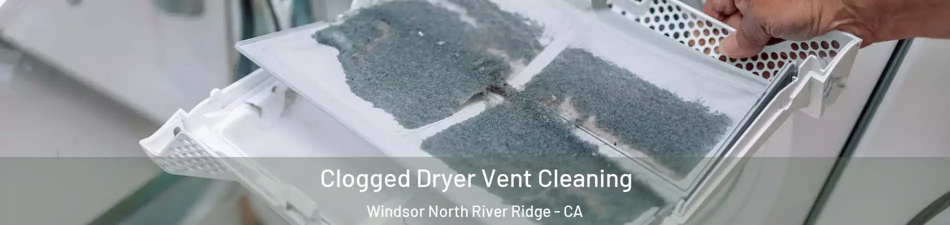 Clogged Dryer Vent Cleaning Windsor North River Ridge - CA