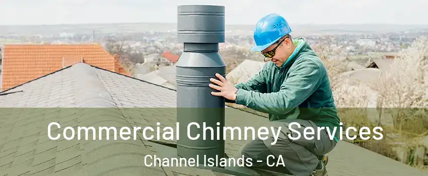 Commercial Chimney Services Channel Islands - CA
