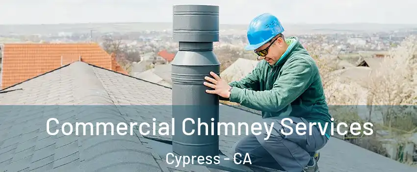 Commercial Chimney Services Cypress - CA