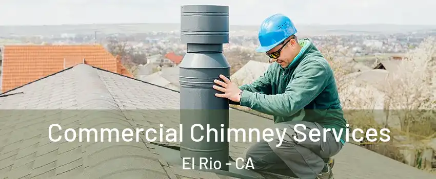 Commercial Chimney Services El Rio - CA