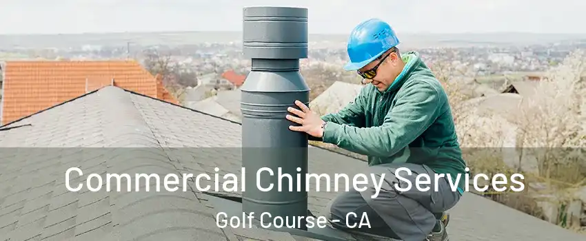Commercial Chimney Services Golf Course - CA