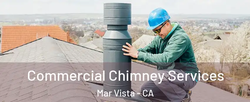 Commercial Chimney Services Mar Vista - CA
