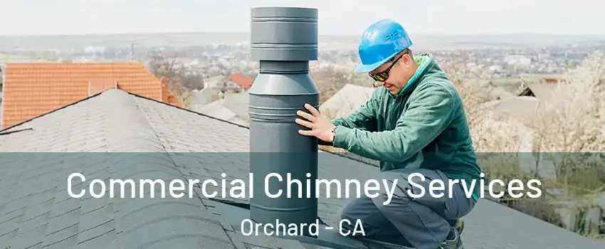 Commercial Chimney Services Orchard - CA