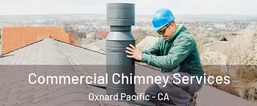 Commercial Chimney Services Oxnard Pacific - CA
