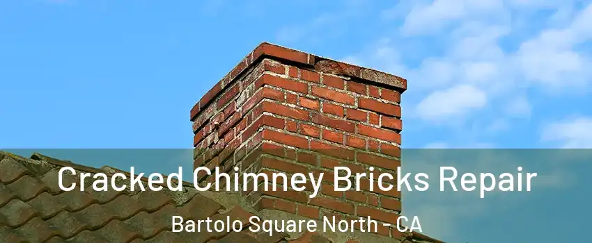 Cracked Chimney Bricks Repair Bartolo Square North - CA