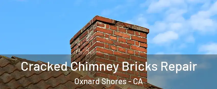 Cracked Chimney Bricks Repair Oxnard Shores - CA