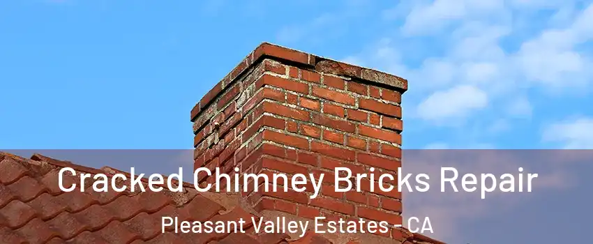 Cracked Chimney Bricks Repair Pleasant Valley Estates - CA