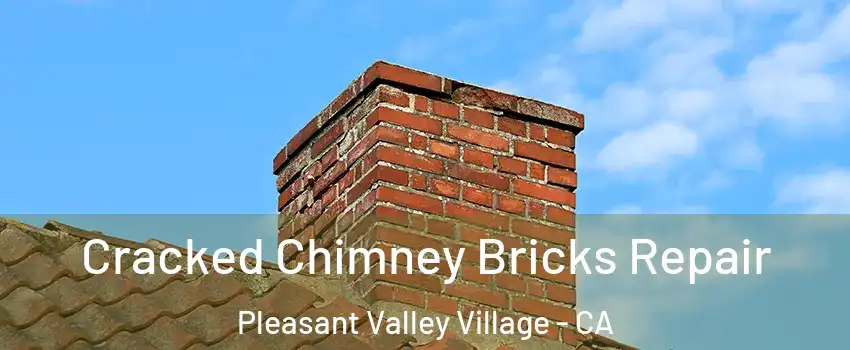 Cracked Chimney Bricks Repair Pleasant Valley Village - CA
