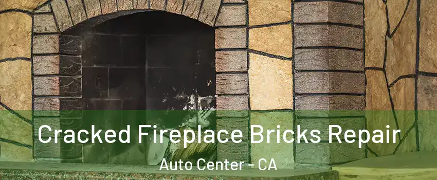 Cracked Fireplace Bricks Repair Auto Center - CA