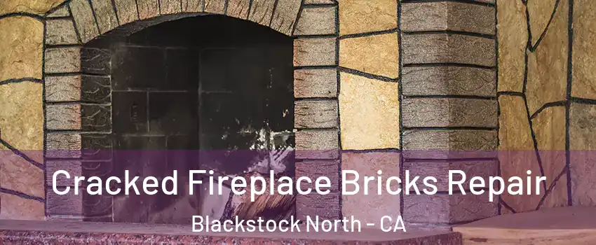 Cracked Fireplace Bricks Repair Blackstock North - CA