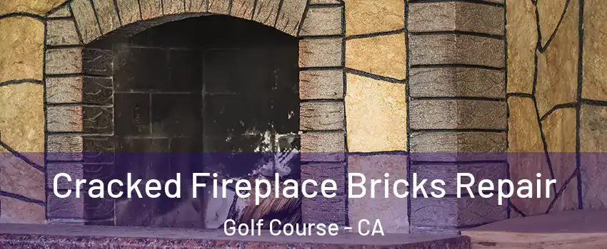 Cracked Fireplace Bricks Repair Golf Course - CA