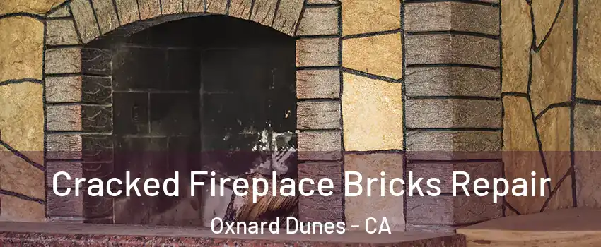Cracked Fireplace Bricks Repair Oxnard Dunes - CA