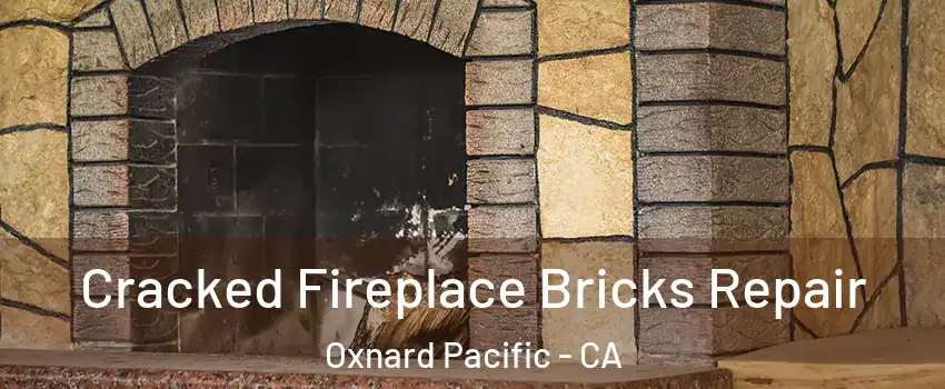 Cracked Fireplace Bricks Repair Oxnard Pacific - CA