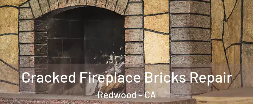 Cracked Fireplace Bricks Repair Redwood - CA