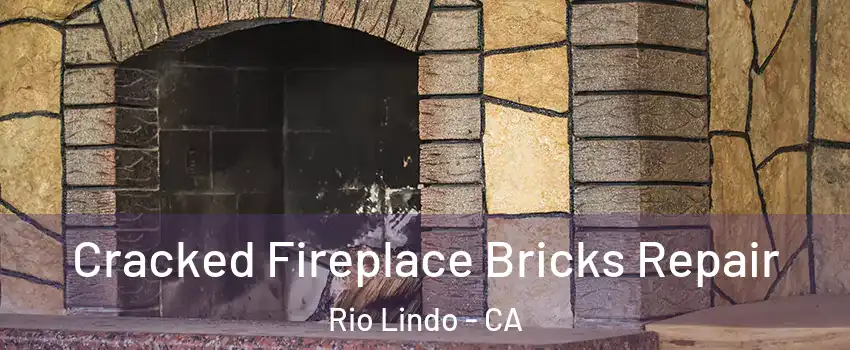 Cracked Fireplace Bricks Repair Rio Lindo - CA