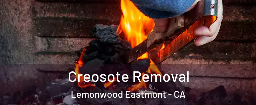 Creosote Removal Lemonwood Eastmont - CA