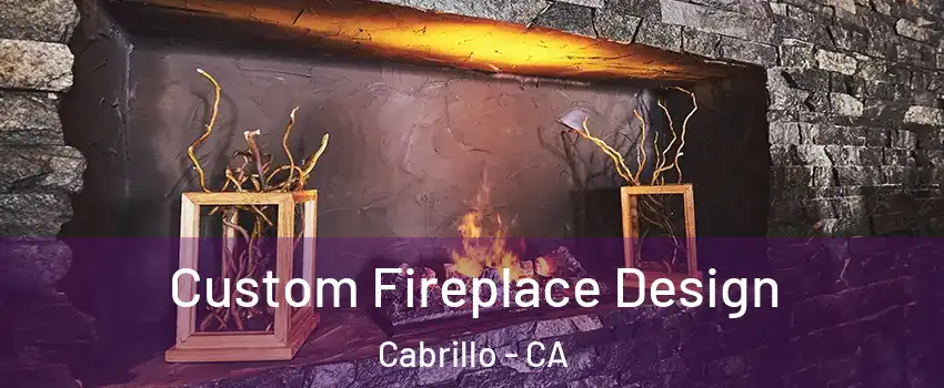 Custom Fireplace Design Cabrillo - CA
