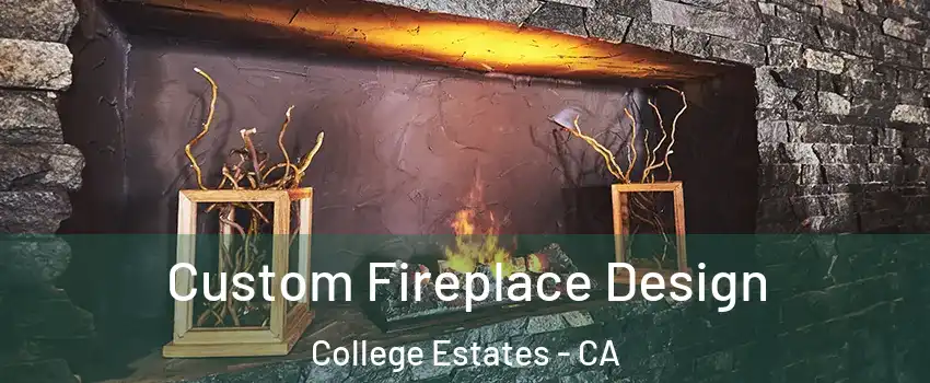 Custom Fireplace Design College Estates - CA