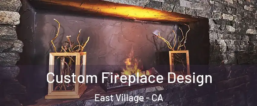 Custom Fireplace Design East Village - CA
