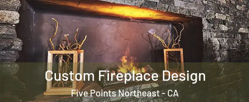 Custom Fireplace Design Five Points Northeast - CA