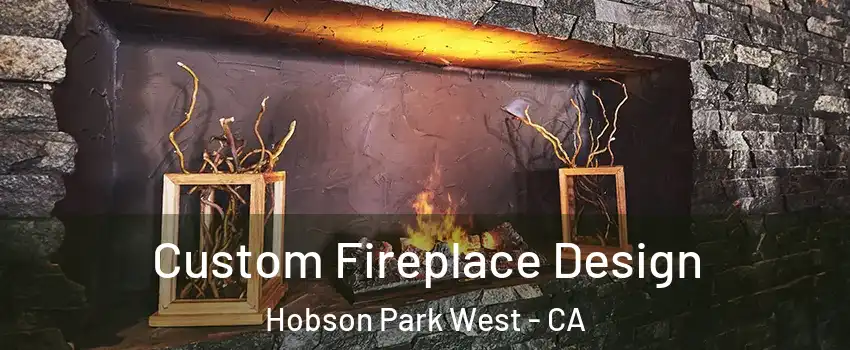 Custom Fireplace Design Hobson Park West - CA