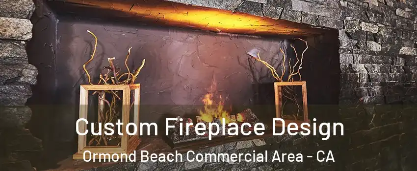 Custom Fireplace Design Ormond Beach Commercial Area - CA