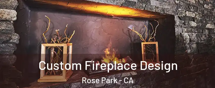 Custom Fireplace Design Rose Park - CA