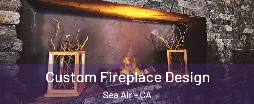 Custom Fireplace Design Sea Air - CA