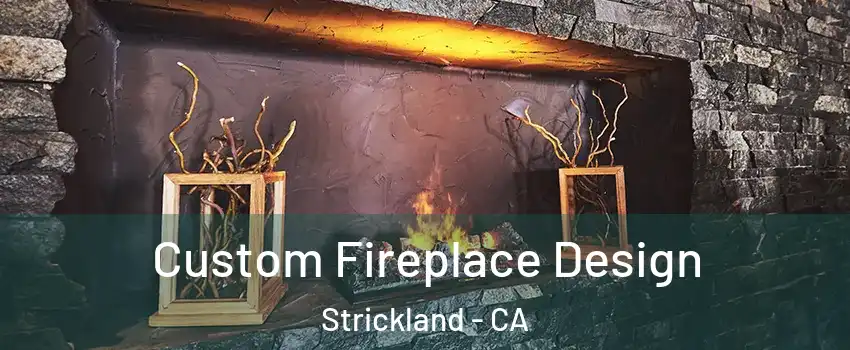 Custom Fireplace Design Strickland - CA