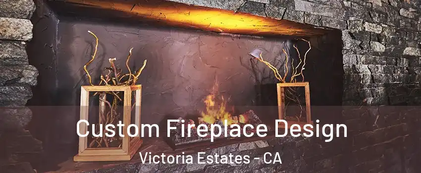 Custom Fireplace Design Victoria Estates - CA