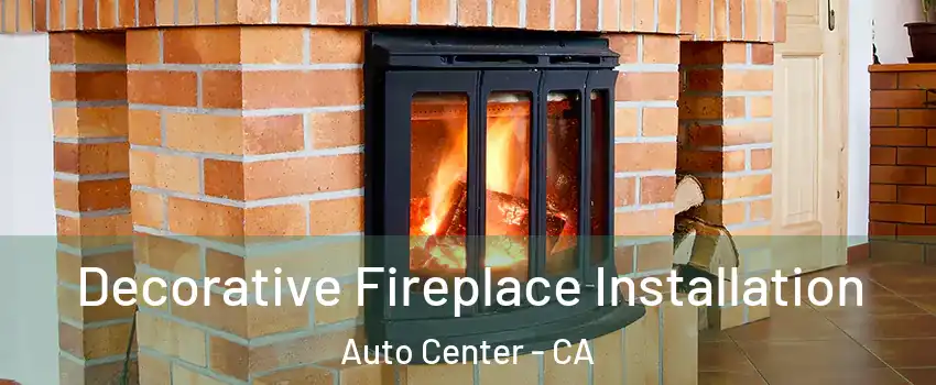 Decorative Fireplace Installation Auto Center - CA