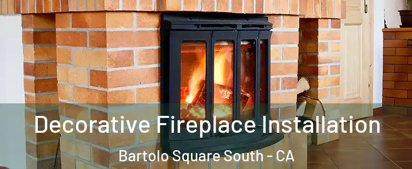Decorative Fireplace Installation Bartolo Square South - CA