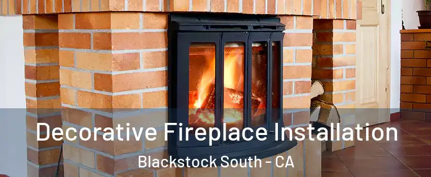 Decorative Fireplace Installation Blackstock South - CA