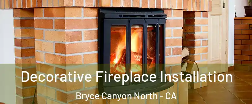 Decorative Fireplace Installation Bryce Canyon North - CA