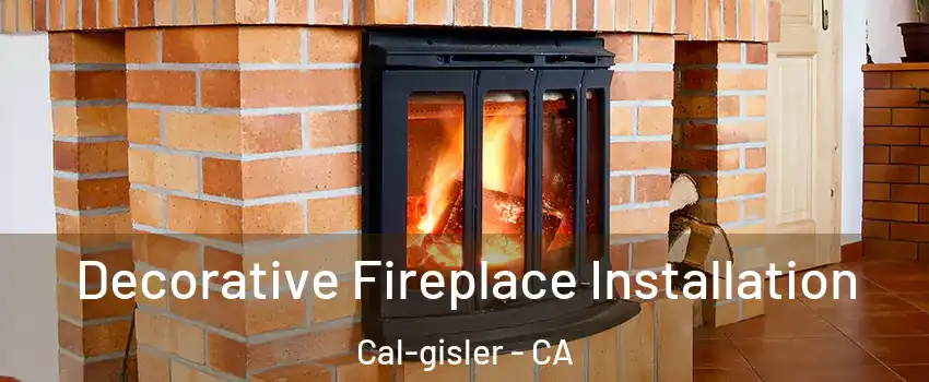 Decorative Fireplace Installation Cal-gisler - CA