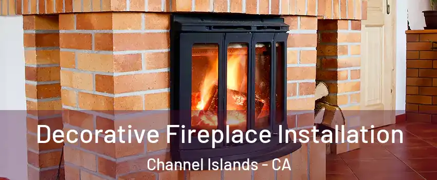 Decorative Fireplace Installation Channel Islands - CA